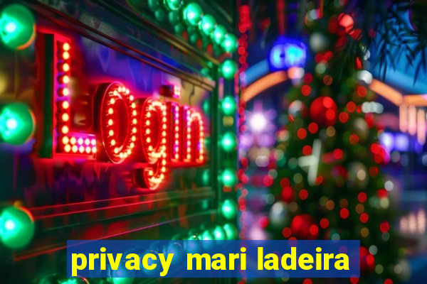 privacy mari ladeira